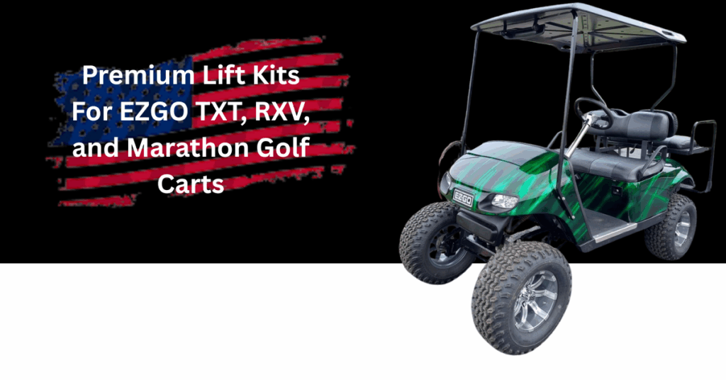 Premium Lift Kits For EZGO TXT, RXV, and Marathon Golf Carts